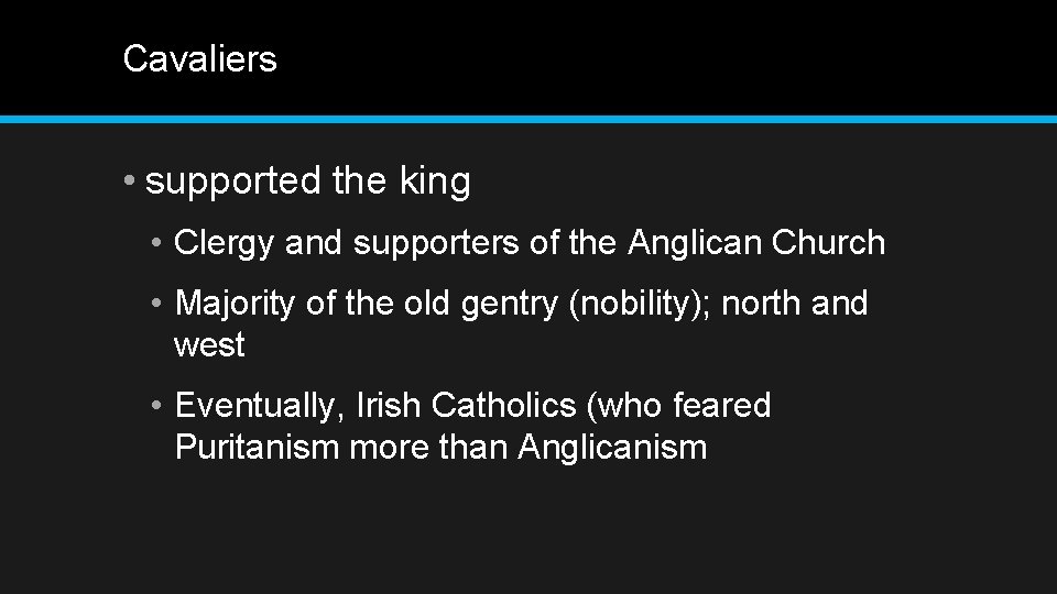 Cavaliers • supported the king • Clergy and supporters of the Anglican Church •