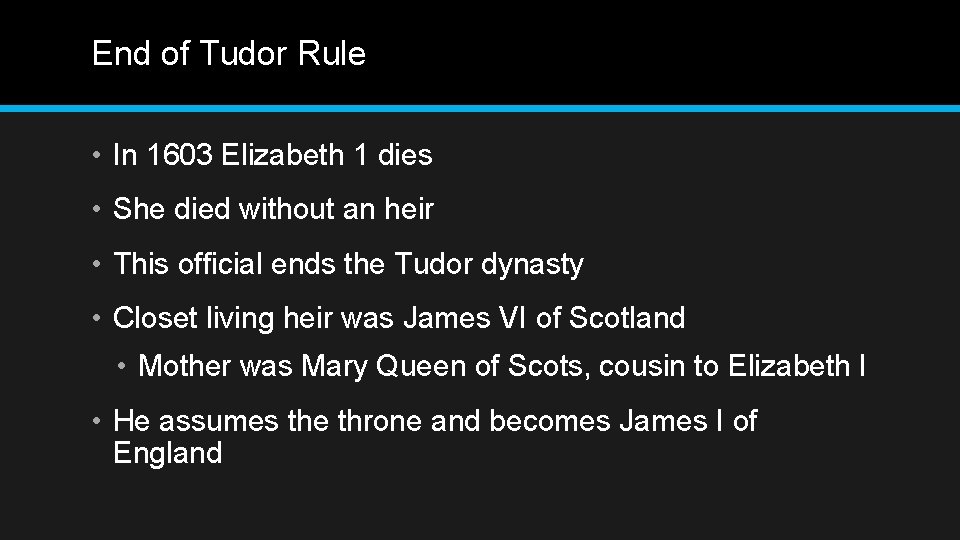 End of Tudor Rule • In 1603 Elizabeth 1 dies • She died without