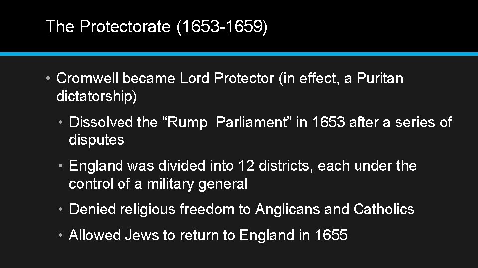 The Protectorate (1653 -1659) • Cromwell became Lord Protector (in effect, a Puritan dictatorship)