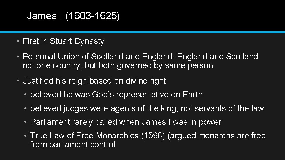 James I (1603 -1625) • First in Stuart Dynasty • Personal Union of Scotland