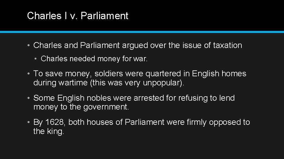 Charles I v. Parliament • Charles and Parliament argued over the issue of taxation