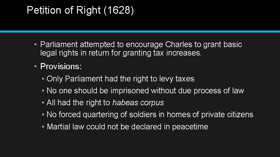 Petition of Right (1628) • Parliament attempted to encourage Charles to grant basic legal