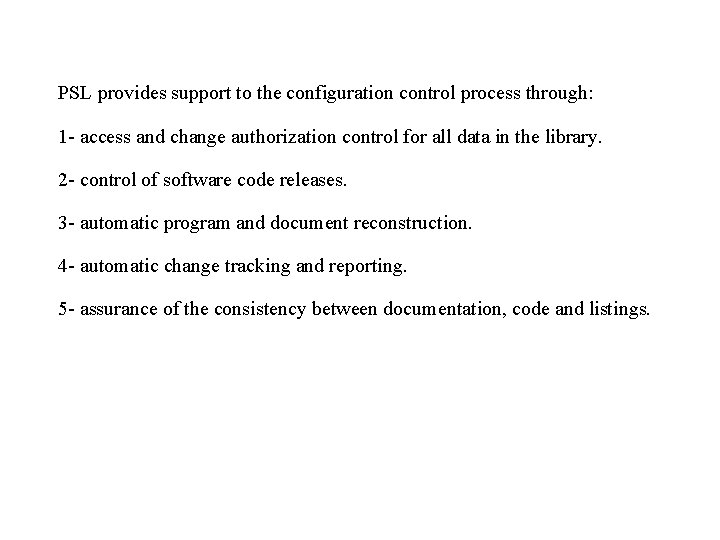 PSL provides support to the configuration control process through: 1 - access and change