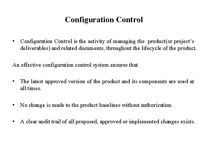 Configuration Control • Configuration Control is the activity of managing the product(or project’s deliverables)