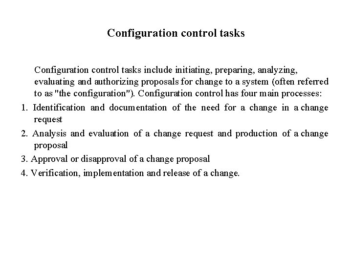 Configuration control tasks include initiating, preparing, analyzing, evaluating and authorizing proposals for change to