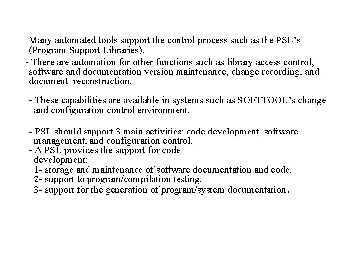 Many automated tools support the control process such as the PSL’s (Program Support Libraries).