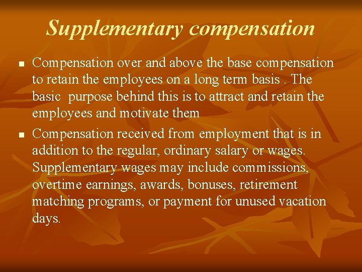 Supplementary compensation n n Compensation over and above the base compensation to retain the