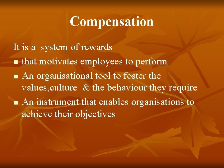 Compensation It is a system of rewards n that motivates employees to perform n