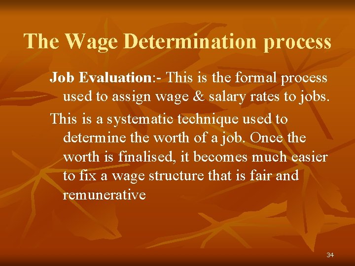 The Wage Determination process Job Evaluation: - This is the formal process used to