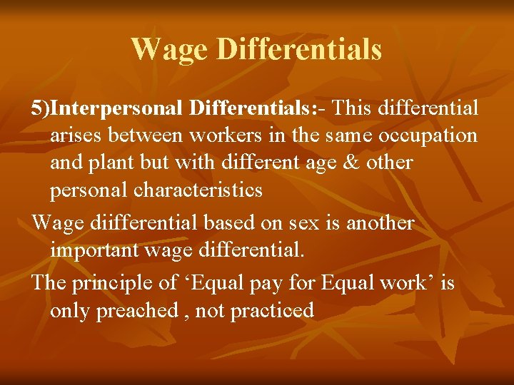 Wage Differentials 5)Interpersonal Differentials: - This differential arises between workers in the same occupation