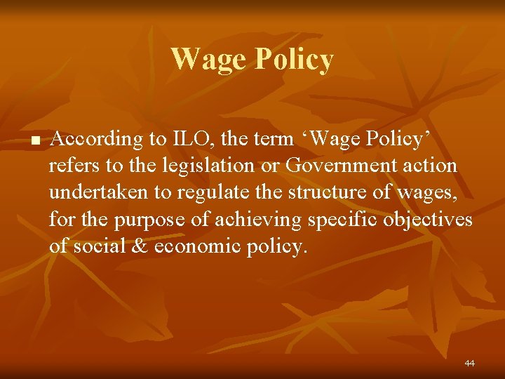 Wage Policy n According to ILO, the term ‘Wage Policy’ refers to the legislation