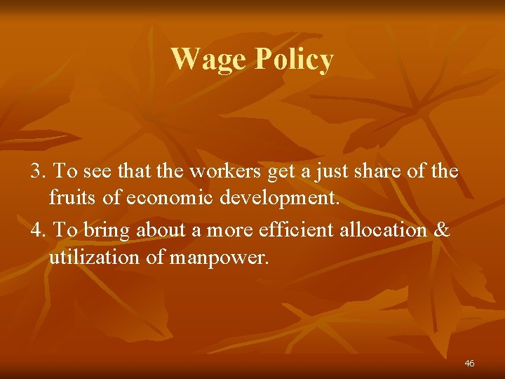 Wage Policy 3. To see that the workers get a just share of the