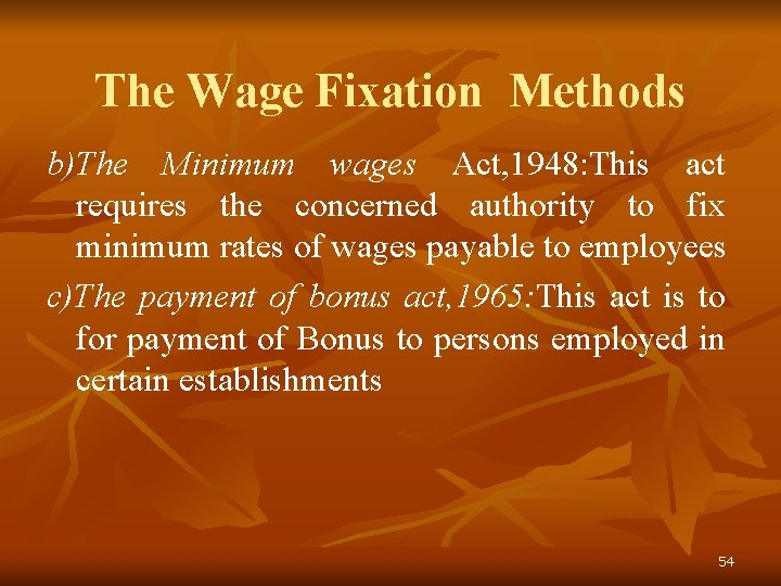 The Wage Fixation Methods b)The Minimum wages Act, 1948: This act requires the concerned
