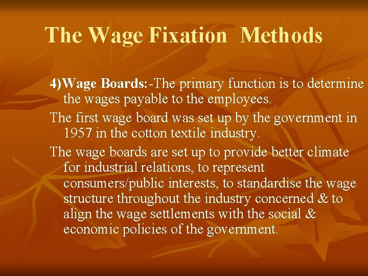 The Wage Fixation Methods 4)Wage Boards: -The primary function is to determine the wages