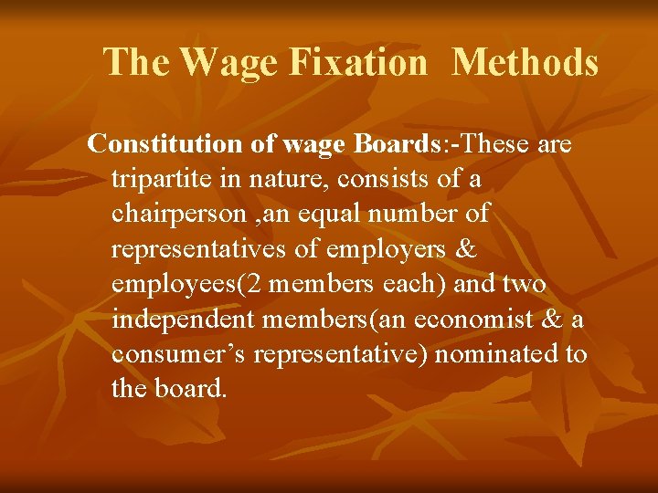 The Wage Fixation Methods Constitution of wage Boards: -These are tripartite in nature, consists