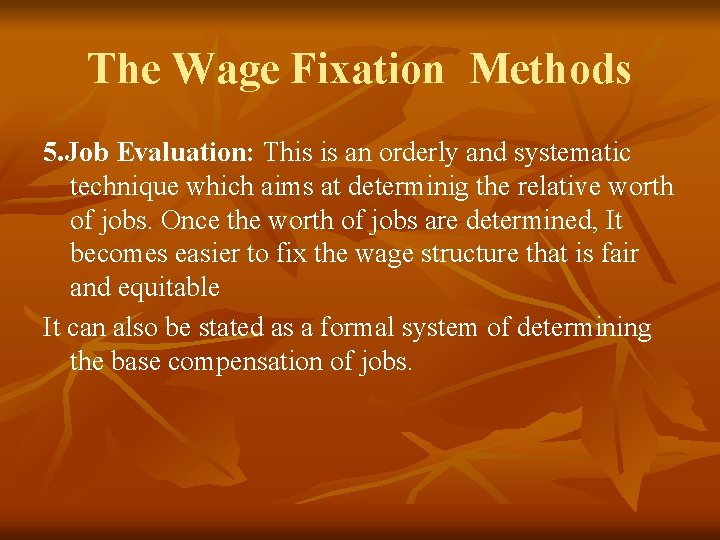 The Wage Fixation Methods 5. Job Evaluation: This is an orderly and systematic technique