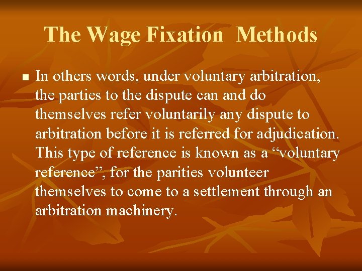 The Wage Fixation Methods n In others words, under voluntary arbitration, the parties to