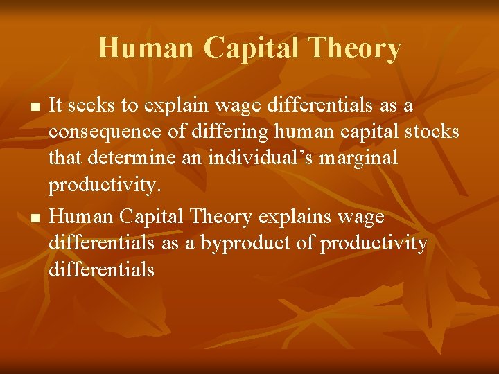 Human Capital Theory n n It seeks to explain wage differentials as a consequence
