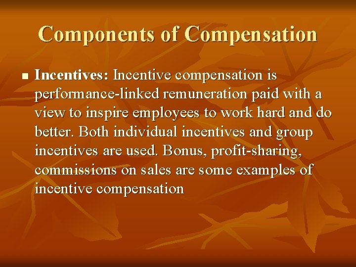 Components of Compensation n Incentives: Incentive compensation is performance-linked remuneration paid with a view