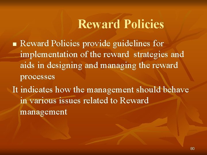 Reward Policies provide guidelines for implementation of the reward strategies and aids in designing