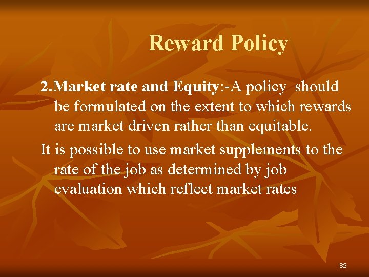 Reward Policy 2. Market rate and Equity: -A policy should be formulated on the