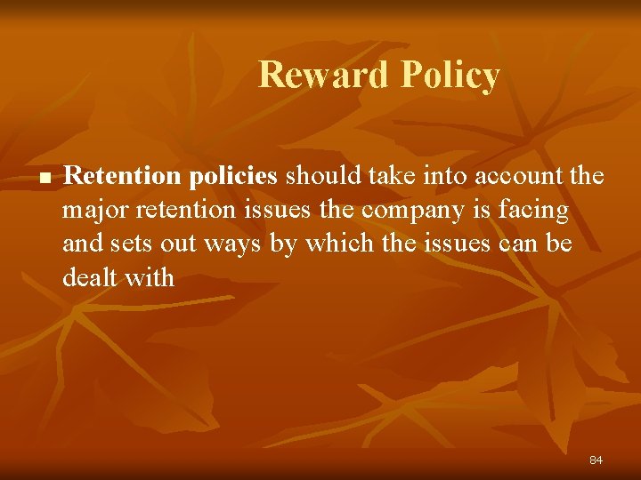 Reward Policy n Retention policies should take into account the major retention issues the