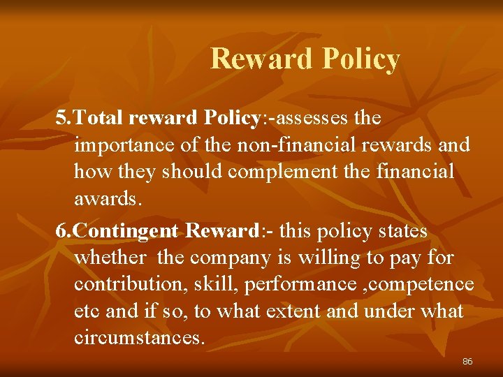 Reward Policy 5. Total reward Policy: -assesses the importance of the non-financial rewards and