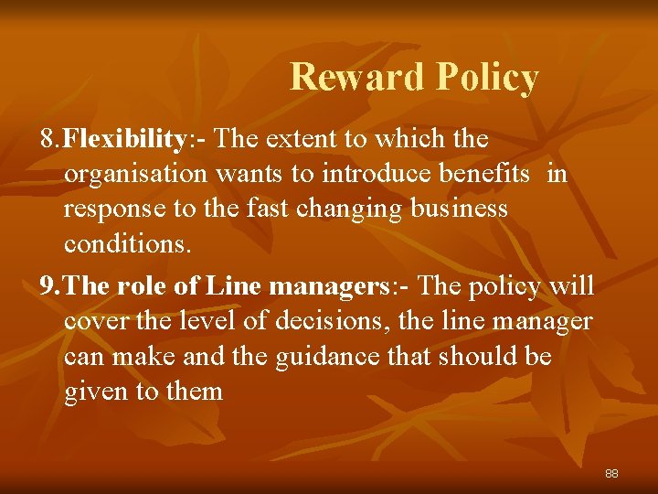 Reward Policy 8. Flexibility: - The extent to which the organisation wants to introduce