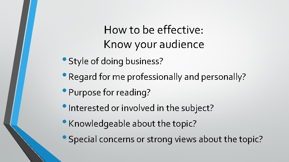 How to be effective: Know your audience • Style of doing business? • Regard
