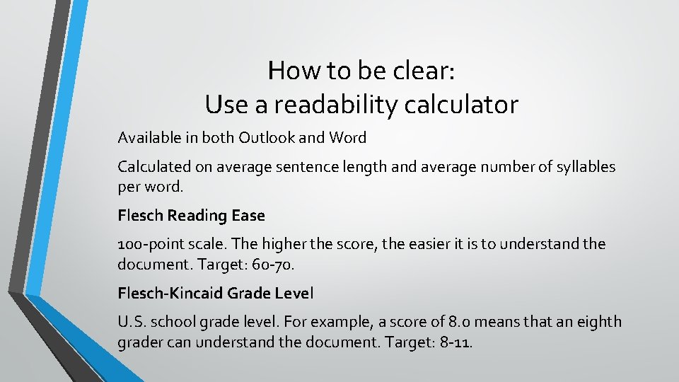 How to be clear: Use a readability calculator Available in both Outlook and Word