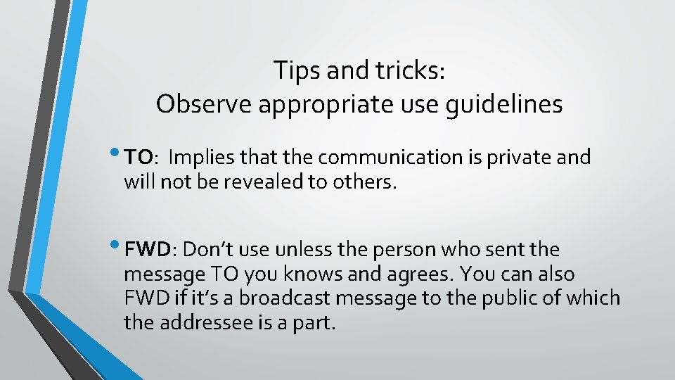Tips and tricks: Observe appropriate use guidelines • TO: Implies that the communication is