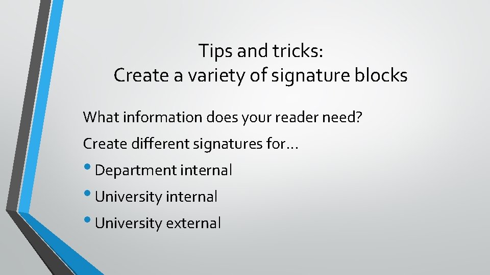 Tips and tricks: Create a variety of signature blocks What information does your reader