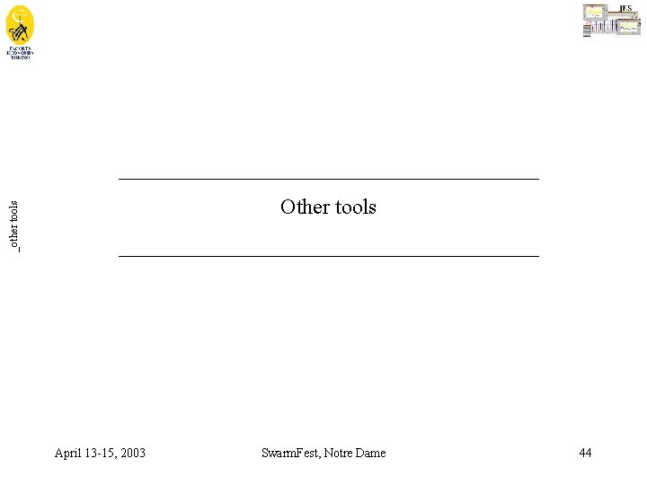 _other tools ____________________ Other tools ____________________ April 13 -15, 2003 Swarm. Fest, Notre Dame