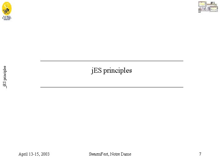 _j. ES principles _______________________________________ April 13 -15, 2003 Swarm. Fest, Notre Dame 7 