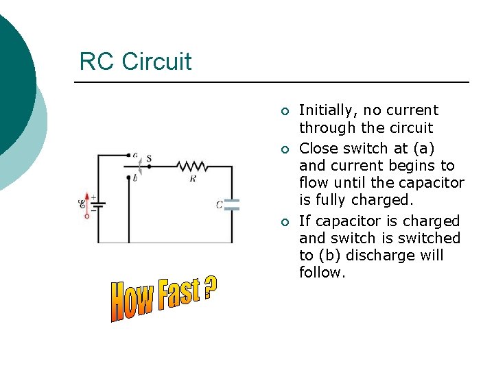 RC Circuit ¡ ¡ ¡ Initially, no current through the circuit Close switch at