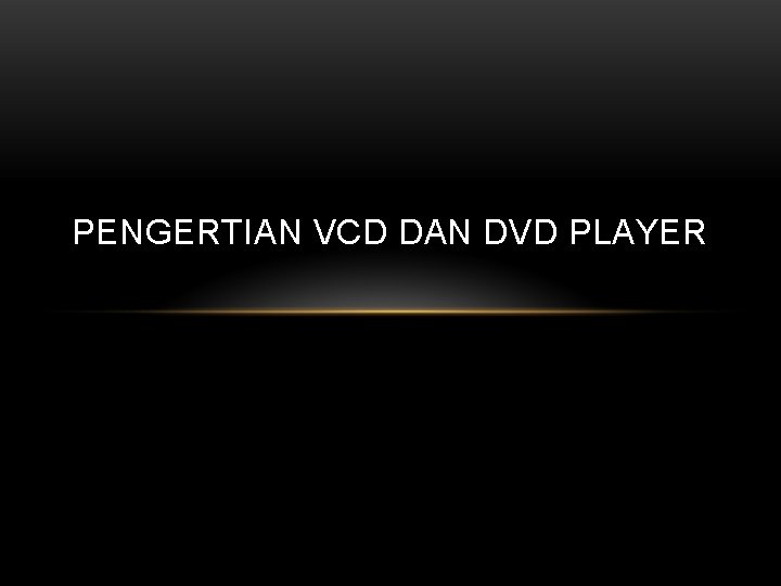 PENGERTIAN VCD DAN DVD PLAYER 