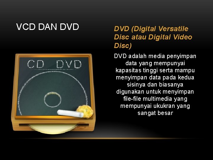 VCD DAN DVD (Digital Versatile Disc atau Digital Video Disc) DVD adalah media penyimpan
