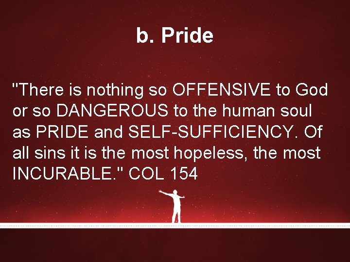 b. Pride "There is nothing so OFFENSIVE to God or so DANGEROUS to the b. Pride "There is nothing so OFFENSIVE to God or so DANGEROUS to the