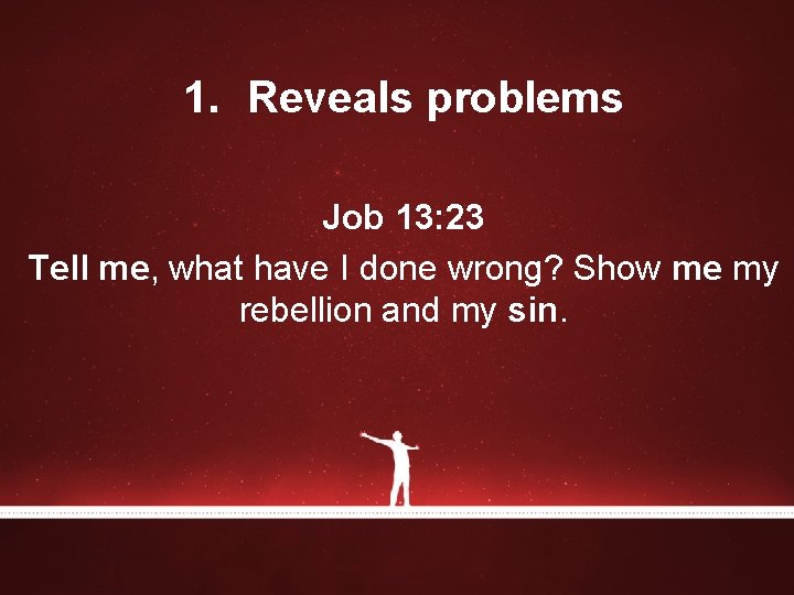 1. Reveals problems Job 13: 23 Tell me, what have I done wrong? Show 1. Reveals problems Job 13: 23 Tell me, what have I done wrong? Show