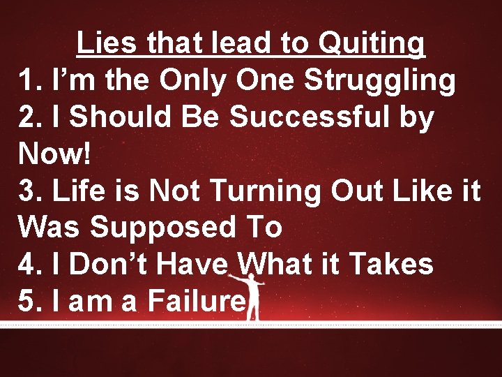 Lies that lead to Quiting 1. I’m the Only One Struggling 2. I Should Lies that lead to Quiting 1. I’m the Only One Struggling 2. I Should
