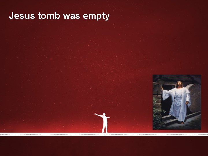 Jesus tomb was empty Jesus tomb was empty