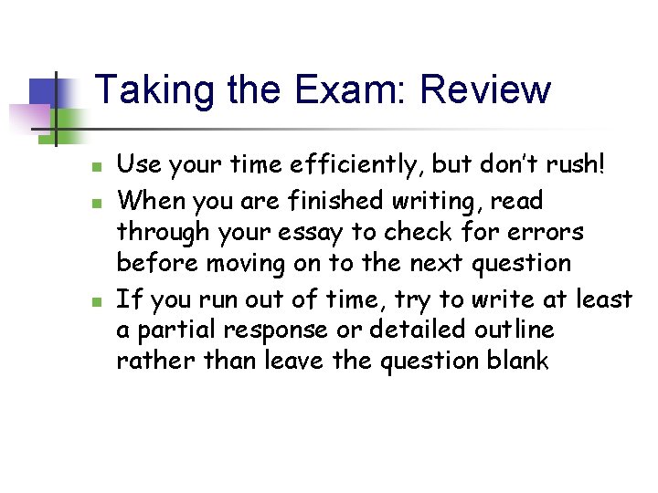 Taking the Exam: Review n n n Use your time efficiently, but don’t rush!