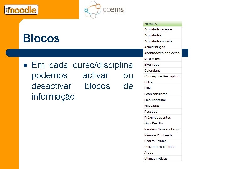 Blocos l Em cada curso/disciplina podemos activar ou desactivar blocos de informação. 