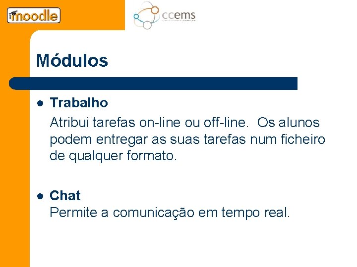 Módulos l Trabalho Atribui tarefas on-line ou off-line. Os alunos podem entregar as suas