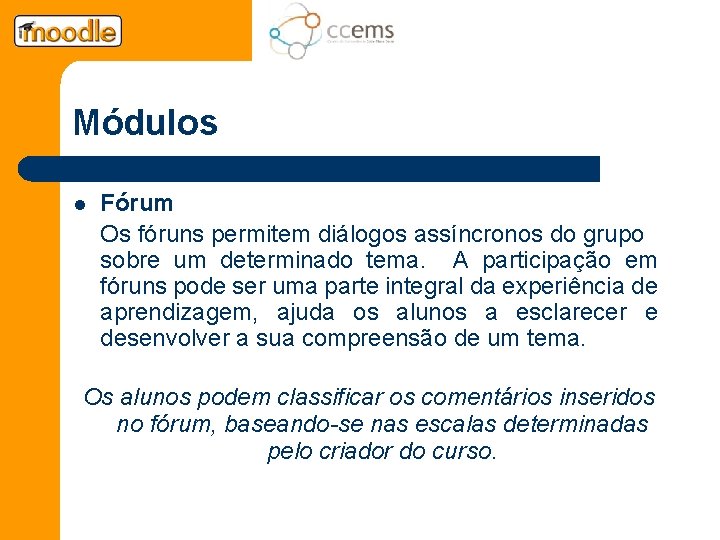 Módulos l Fórum Os fóruns permitem diálogos assíncronos do grupo sobre um determinado tema.