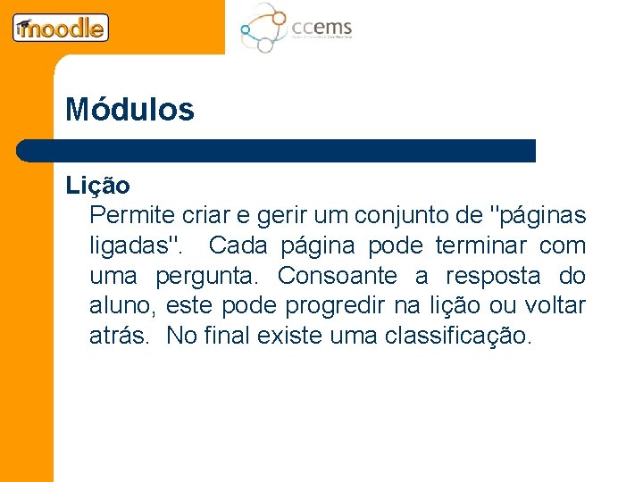 Módulos Lição Permite criar e gerir um conjunto de "páginas ligadas". Cada página pode