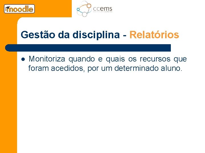 Gestão da disciplina - Relatórios l Monitoriza quando e quais os recursos que foram