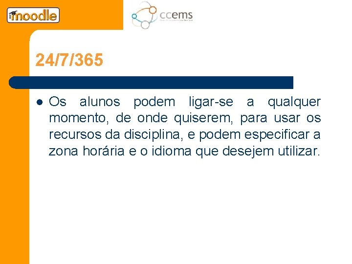 24/7/365 l Os alunos podem ligar-se a qualquer momento, de onde quiserem, para usar