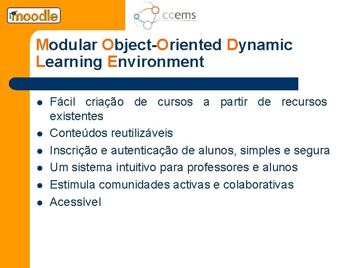 Modular Object-Oriented Dynamic Learning Environment l l l Fácil criação de cursos a partir