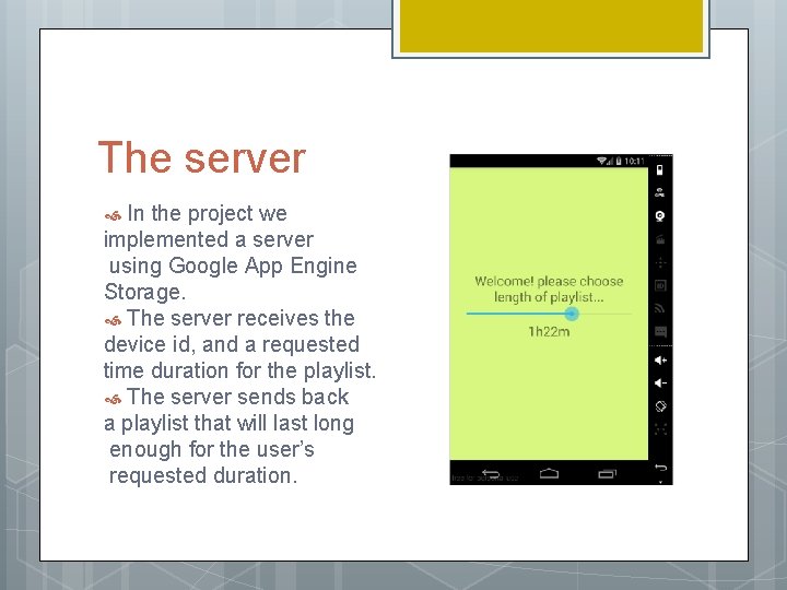 The server In the project we implemented a server using Google App Engine Storage.